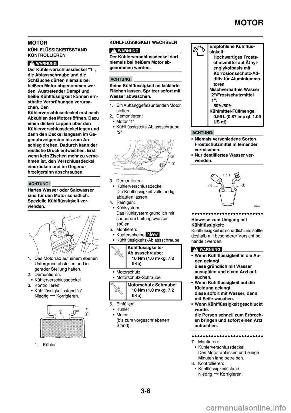 YAMAHA YZ450F 2008 Betriebsanleitungen (in German) 3-6
MOTOR
MOTOR
KÜHLFLÜSSIGKEITSSTAND
KONTROLLIEREN
Der Kühlerverschlussdeckel "1",
die Ablassschraube und die
Schläuche dürfen niemals bei
heißem Motor abgenommen wer-
den. Austretender Dam YAMAHA YZ450F 2008 Betriebsanleitungen (in German) 3-6
MOTOR
MOTOR
KÜHLFLÜSSIGKEITSSTAND
KONTROLLIEREN
Der Kühlerverschlussdeckel "1",
die Ablassschraube und die
Schläuche dürfen niemals bei
heißem Motor abgenommen wer-
den. Austretender Dam