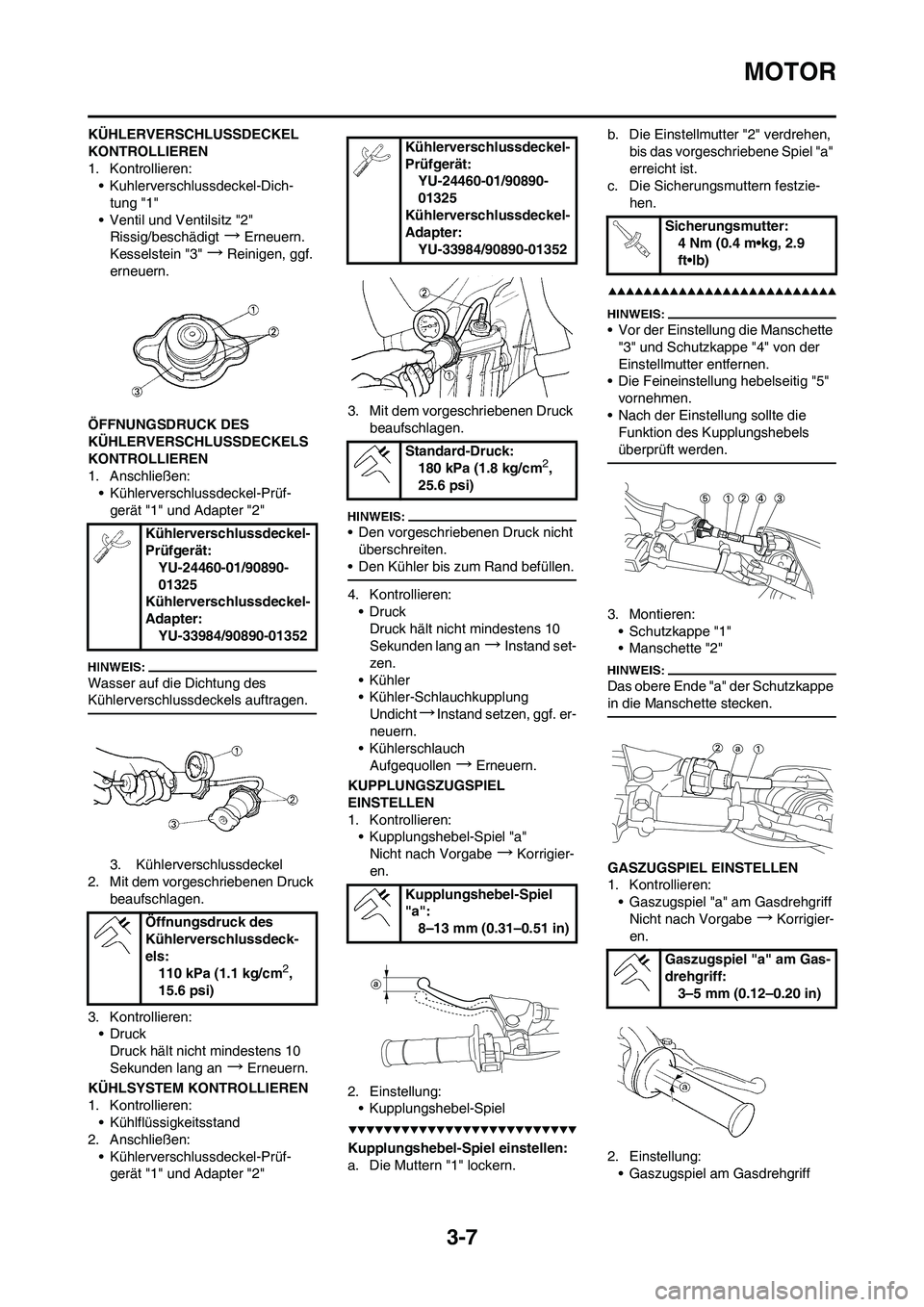 YAMAHA YZ450F 2008 Betriebsanleitungen (in German) 3-7
MOTOR
KÜHLERVERSCHLUSSDECKEL
KONTROLLIEREN
1. Kontrollieren:
• Kuhlerverschlussdeckel-Dich-
tung "1"
• Ventil und Ventilsitz "2"
Rissig/beschädigt
→Erneuern.
Kesselstein "3"
→Reinigen, YAMAHA YZ450F 2008 Betriebsanleitungen (in German) 3-7
MOTOR
KÜHLERVERSCHLUSSDECKEL
KONTROLLIEREN
1. Kontrollieren:
• Kuhlerverschlussdeckel-Dich-
tung "1"
• Ventil und Ventilsitz "2"
Rissig/beschädigt
→Erneuern.
Kesselstein "3"
→Reinigen,