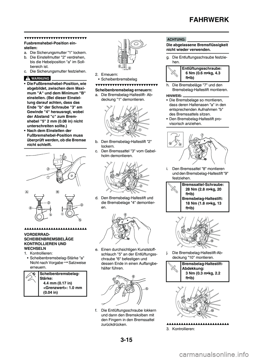 YAMAHA YZ450F 2008  Betriebsanleitungen (in German) 3-15
FAHRWERK
Fusbremshebel-Position ein-
stellen:
a. Die Sicherungsmutter "1" lockern.
b. Die Einstellmutter "2" verdrehen, 
bis die Hebelposition "a" im Soll-
bereich ist.
c. Die Sicherungsmutter fe