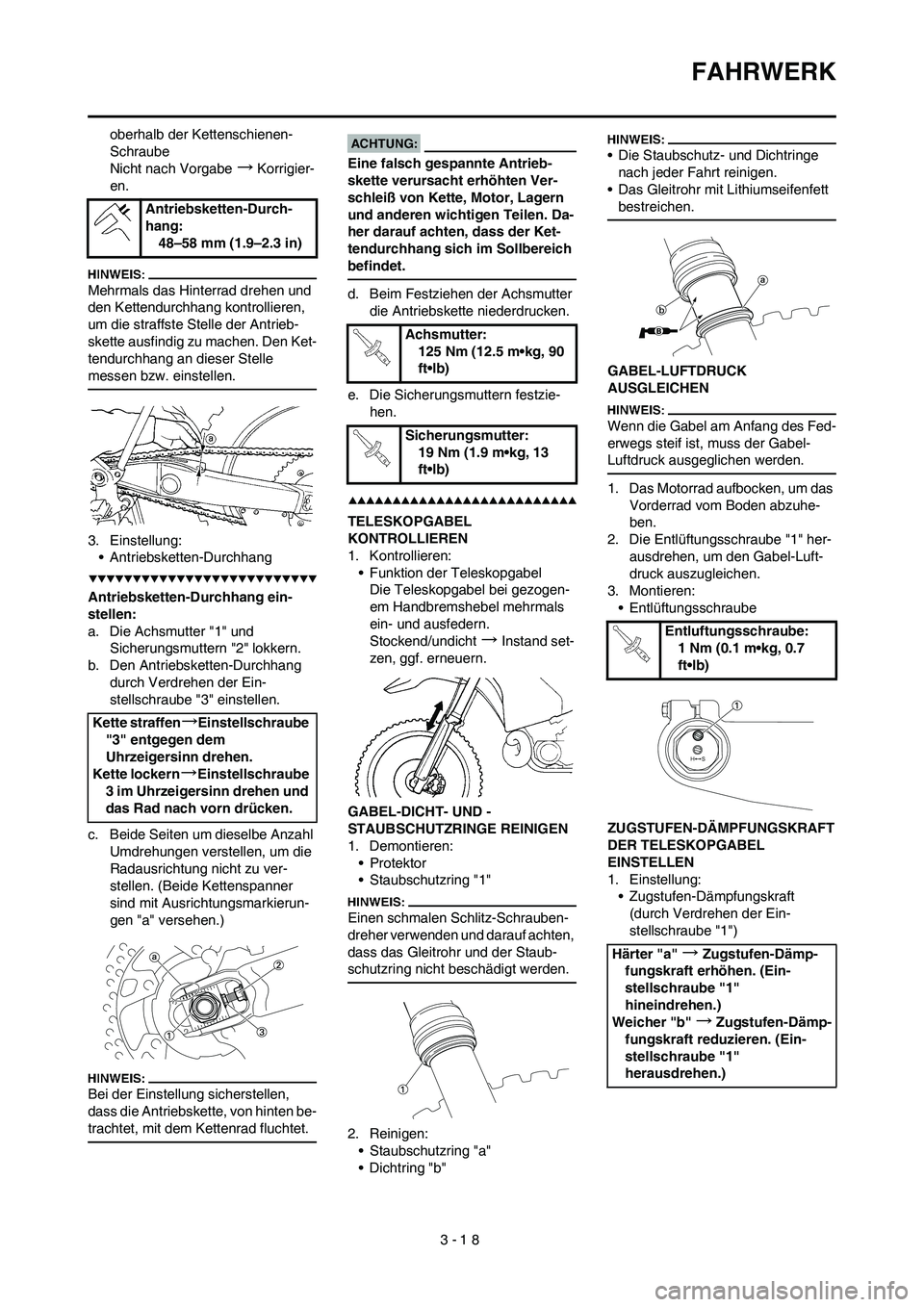YAMAHA YZ450F 2008  Betriebsanleitungen (in German) 3-18
FAHRWERK
oberhalb der Kettenschienen- 
Schraube
Nicht nach Vorgabe
→Korrigier-
en.
Mehrmals das Hinterrad drehen und 
den Kettendurchhang kontrollieren, 
um die straffste Stelle der Antrieb-
sk