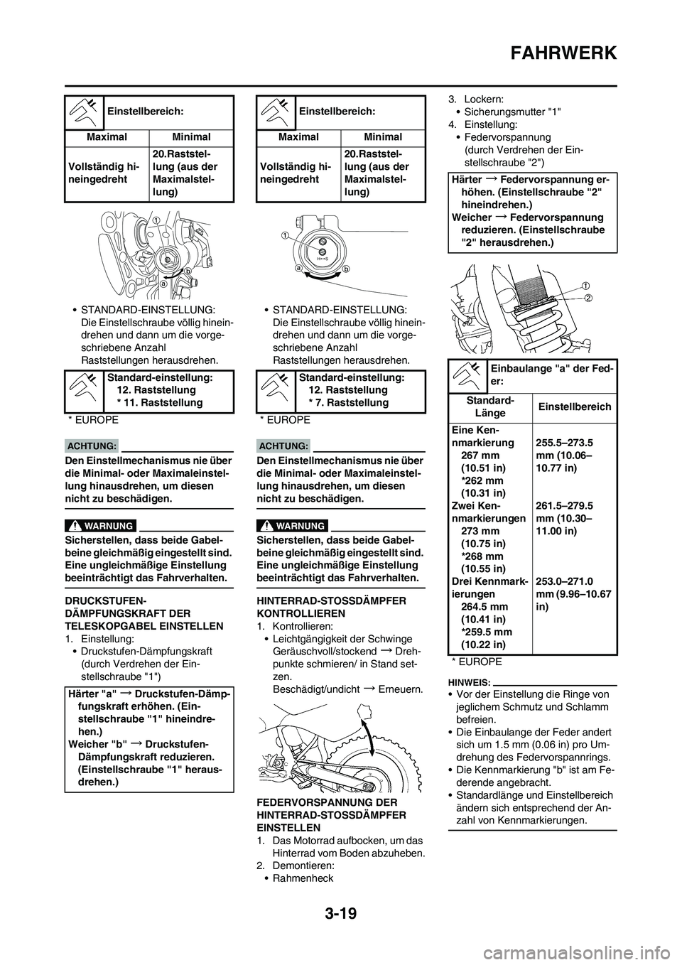 YAMAHA YZ450F 2008  Betriebsanleitungen (in German) 3-19
FAHRWERK
• STANDARD-EINSTELLUNG:
Die Einstellschraube völlig hinein-
drehen und dann um die vorge-
schriebene Anzahl 
Raststellungen herausdrehen.
Den Einstellmechanismus nie über 
die Minima