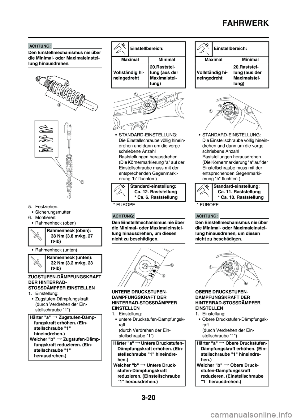 YAMAHA YZ450F 2008  Betriebsanleitungen (in German) 3-20
FAHRWERK
Den Einstellmechanismus nie über 
die Minimal- oder Maximaleinstel-
lung hinausdrehen.
5. Festziehen:
• Sicherungsmutter
6. Montieren:
• Rahmenheck (oben)
• Rahmenheck (unten)
ZUG