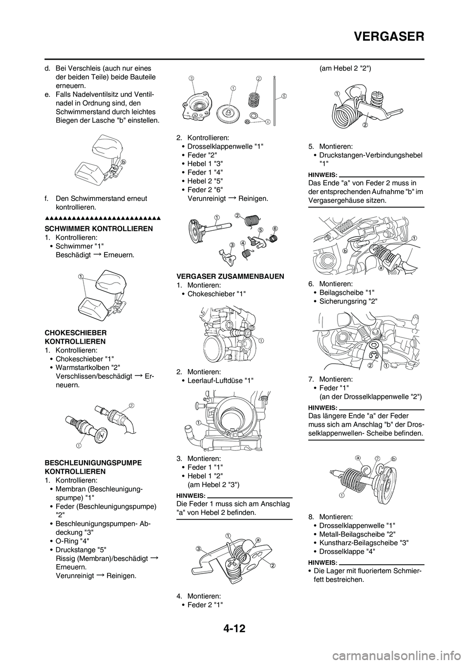 YAMAHA YZ450F 2008 Betriebsanleitungen (in German) 4-12
VERGASER
d. Bei Verschleis (auch nur eines
der beiden Teile) beide Bauteile
erneuern.
e. Falls Nadelventilsitz und Ventil-
nadel in Ordnung sind, den
Schwimmerstand durch leichtes
Biegen der YAMAHA YZ450F 2008 Betriebsanleitungen (in German) 4-12
VERGASER
d. Bei Verschleis (auch nur eines
der beiden Teile) beide Bauteile
erneuern.
e. Falls Nadelventilsitz und Ventil-
nadel in Ordnung sind, den
Schwimmerstand durch leichtes
Biegen der