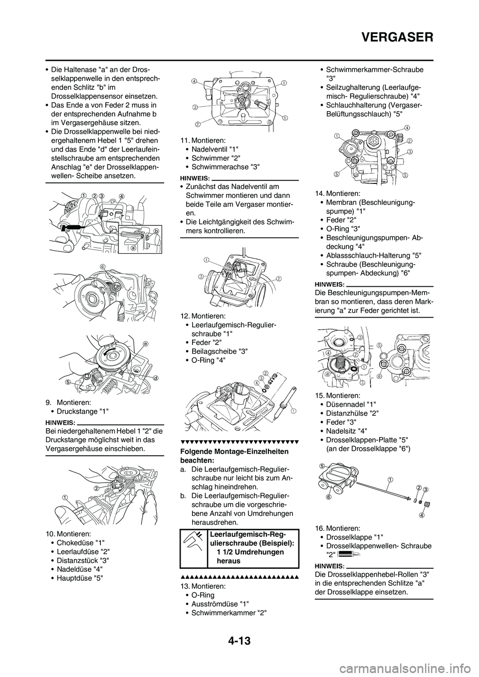 YAMAHA YZ450F 2008  Betriebsanleitungen (in German) 4-13
VERGASER
• Die Haltenase "a" an der Dros-
selklappenwelle in den entsprech-
enden Schlitz "b" im 
Drosselklappensensor einsetzen.
• Das Ende a von Feder 2 muss in 
der entsprechenden Aufnahme