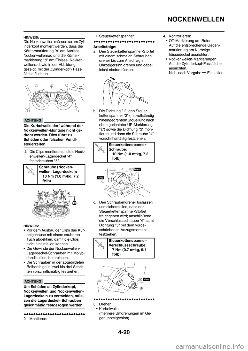 YAMAHA YZ450F 2008 Betriebsanleitungen (in German) 4-20
NOCKENWELLEN
Die Nockenwellen müssen so am Zyl-
inderkopf montiert werden, dass die
Körnermarkierung "c" am Auslass-
Nockenwellenrad und die Körner-
markierung "d" am Einlass- Nokken-
wellenr YAMAHA YZ450F 2008 Betriebsanleitungen (in German) 4-20
NOCKENWELLEN
Die Nockenwellen müssen so am Zyl-
inderkopf montiert werden, dass die
Körnermarkierung "c" am Auslass-
Nockenwellenrad und die Körner-
markierung "d" am Einlass- Nokken-
wellenr