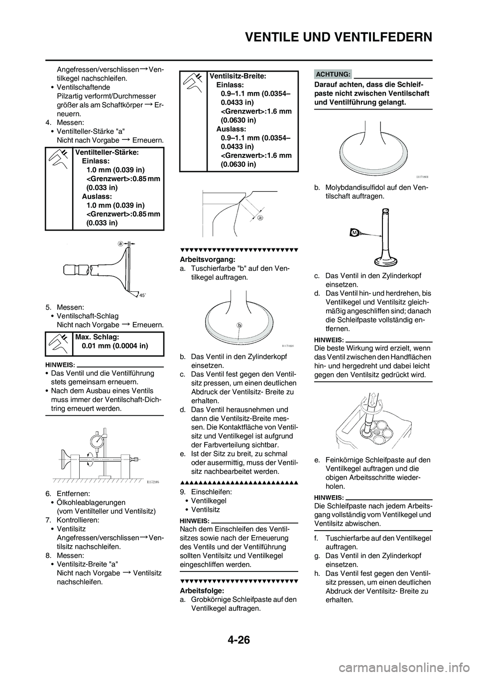 YAMAHA YZ450F 2008 Betriebsanleitungen (in German) 4-26
VENTILE UND VENTILFEDERN
Angefressen/verschlissen→Ven-
tilkegel nachschleifen.
• Ventilschaftende
Pilzartig verformt/Durchmesser
größer als am Schaftkörper
→Er-
neuern.
4. Messen:
• V YAMAHA YZ450F 2008 Betriebsanleitungen (in German) 4-26
VENTILE UND VENTILFEDERN
Angefressen/verschlissen→Ven-
tilkegel nachschleifen.
• Ventilschaftende
Pilzartig verformt/Durchmesser
größer als am Schaftkörper
→Er-
neuern.
4. Messen:
• V