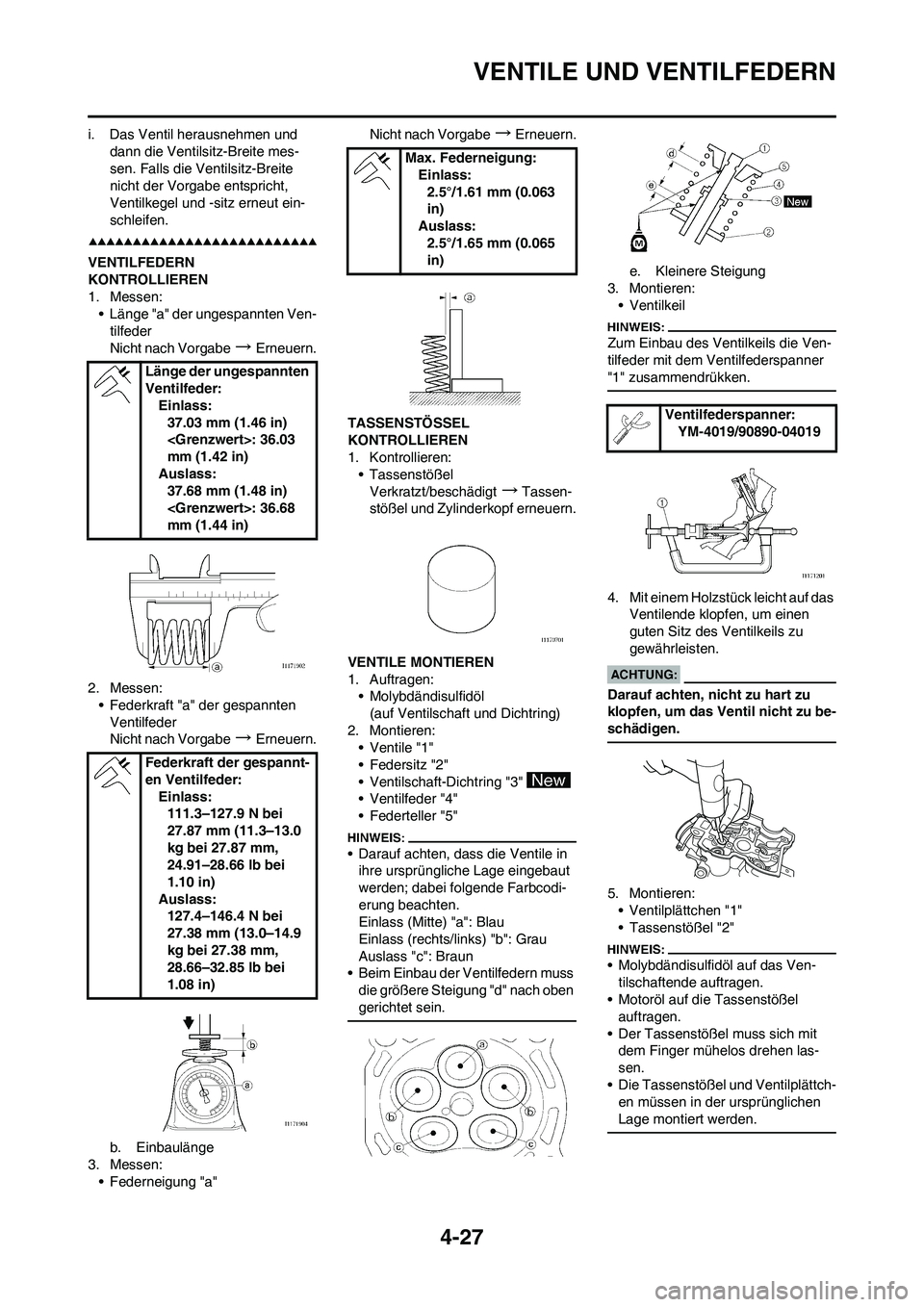 YAMAHA YZ450F 2008 Betriebsanleitungen (in German) 4-27
VENTILE UND VENTILFEDERN
i. Das Ventil herausnehmen und
dann die Ventilsitz-Breite mes-
sen. Falls die Ventilsitz-Breite
nicht der Vorgabe entspricht,
Ventilkegel und -sitz erneut ein-
schleif YAMAHA YZ450F 2008 Betriebsanleitungen (in German) 4-27
VENTILE UND VENTILFEDERN
i. Das Ventil herausnehmen und
dann die Ventilsitz-Breite mes-
sen. Falls die Ventilsitz-Breite
nicht der Vorgabe entspricht,
Ventilkegel und -sitz erneut ein-
schleif