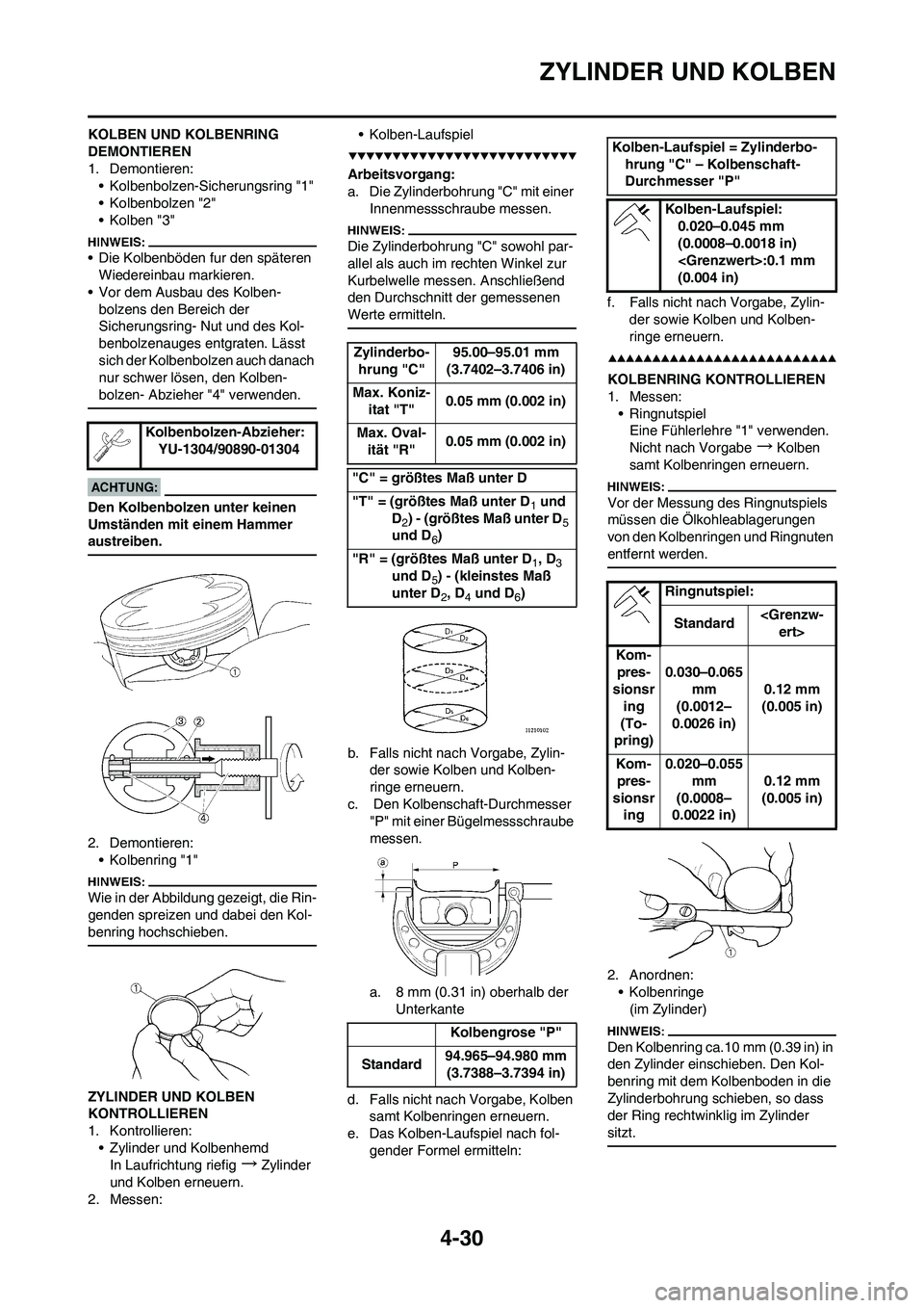 YAMAHA YZ450F 2008 Betriebsanleitungen (in German) 4-30
ZYLINDER UND KOLBEN
KOLBEN UND KOLBENRING
DEMONTIEREN
1. Demontieren:
• Kolbenbolzen-Sicherungsring "1"
• Kolbenbolzen "2"
• Kolben "3"
• Die Kolbenböden fur den späteren
Wiedereinbau YAMAHA YZ450F 2008 Betriebsanleitungen (in German) 4-30
ZYLINDER UND KOLBEN
KOLBEN UND KOLBENRING
DEMONTIEREN
1. Demontieren:
• Kolbenbolzen-Sicherungsring "1"
• Kolbenbolzen "2"
• Kolben "3"
• Die Kolbenböden fur den späteren
Wiedereinbau
