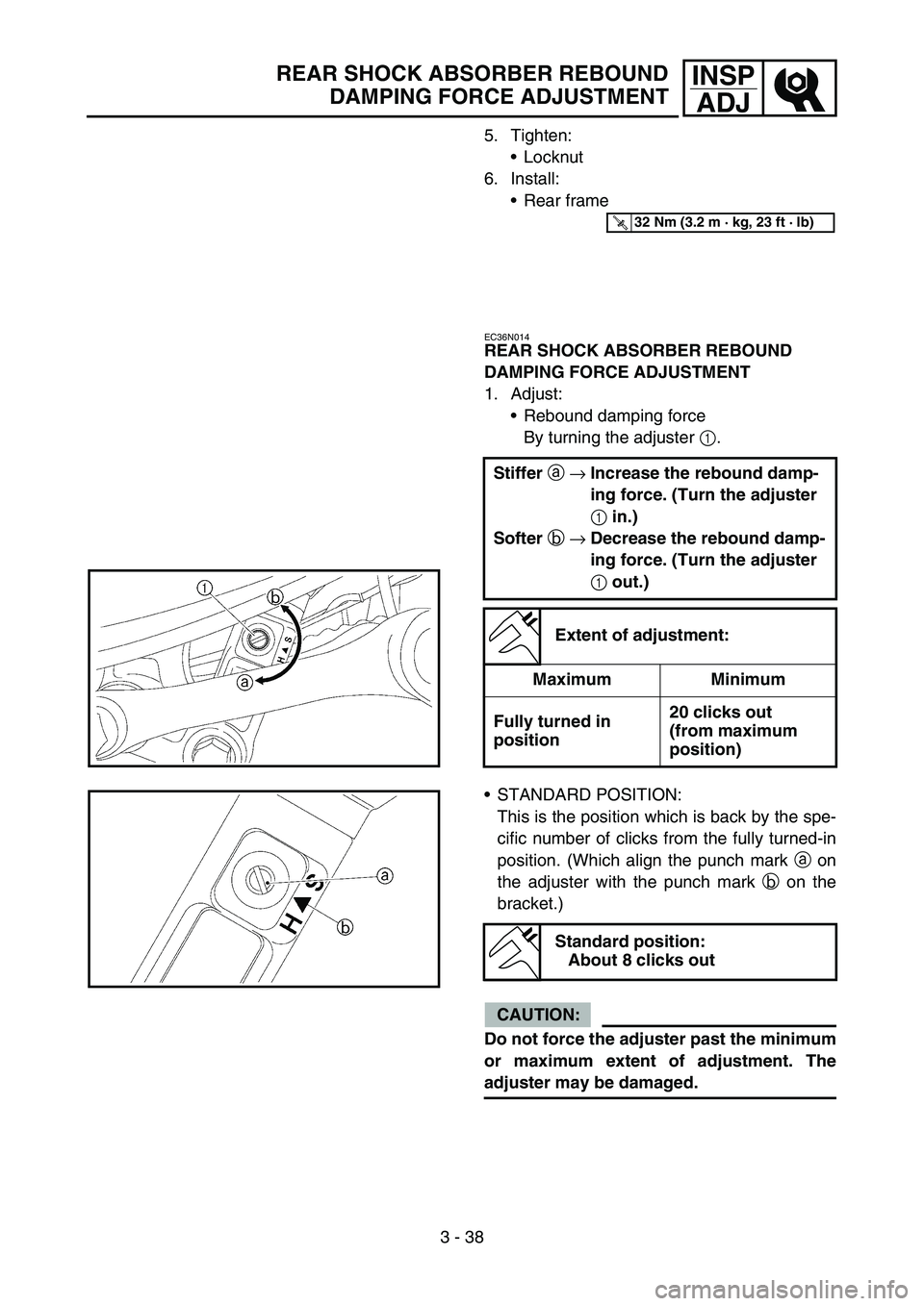 YAMAHA YZ450F 2007  Owners Manual 3 - 38
INSP
ADJREAR SHOCK ABSORBER REBOUND
DAMPING FORCE ADJUSTMENT
5. Tighten:
Locknut
6. Install:
Rear frame
EC36N014
REAR SHOCK ABSORBER REBOUND 
DAMPING FORCE ADJUSTMENT
1. Adjust:
Rebound damp