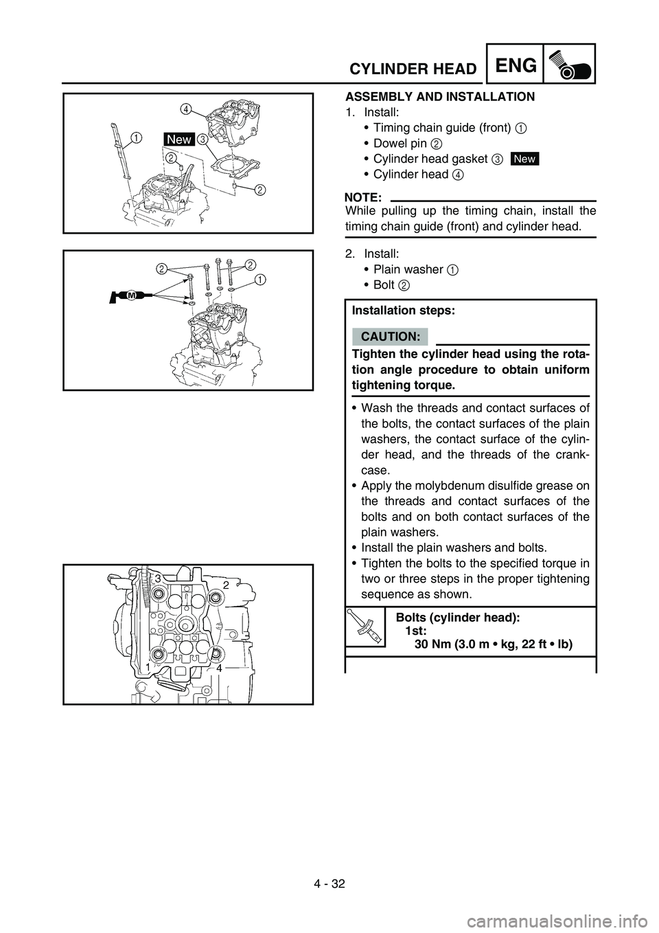 YAMAHA YZ450F 2007  Owners Manual 4 - 32
ENGCYLINDER HEAD
ASSEMBLY AND INSTALLATION
1. Install:
Timing chain guide (front) 1 
Dowel pin 2 
Cylinder head gasket 3
Cylinder head 4 
NOTE:
While pulling up the timing chain, install th