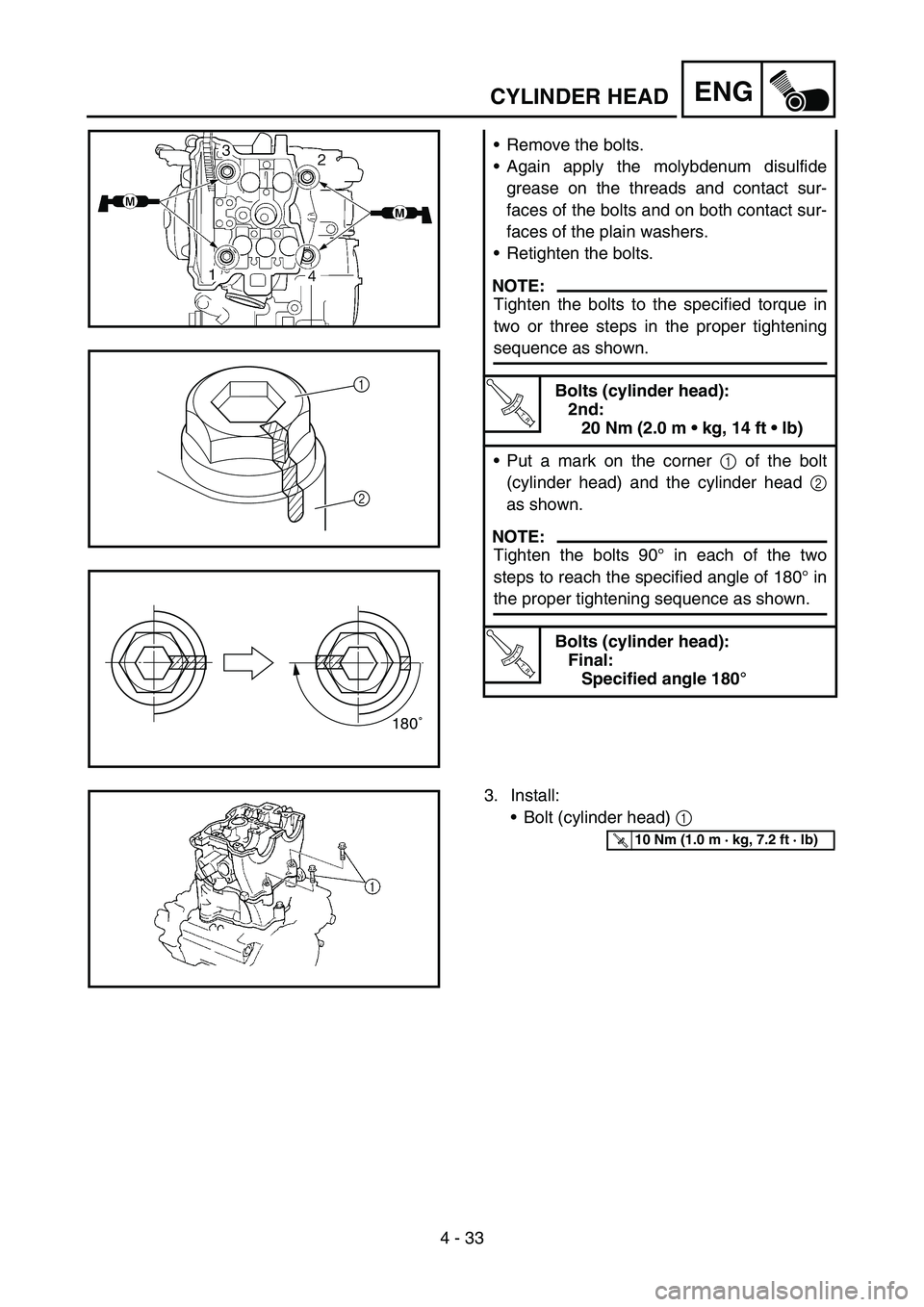 YAMAHA YZ450F 2007  Owners Manual 4 - 33
ENG
Remove the bolts.
Again apply the molybdenum disulfide
grease on the threads and contact sur-
faces of the bolts and on both contact sur-
faces of the plain washers.
Retighten the bolts.