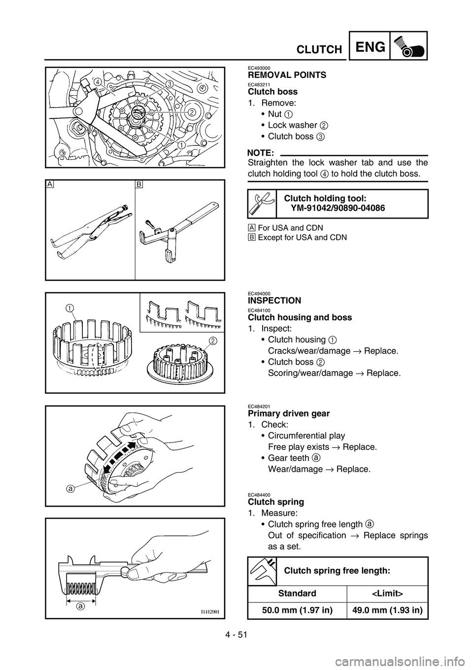 YAMAHA YZ450F 2007  Owners Manual 4 - 51
ENGCLUTCH
EC493000
REMOVAL POINTS
EC483211
Clutch boss
1. Remove:
Nut 1 
Lock washer 2 
Clutch boss 3 
NOTE:
Straighten the lock washer tab and use the
clutch holding tool 4 to hold the clut