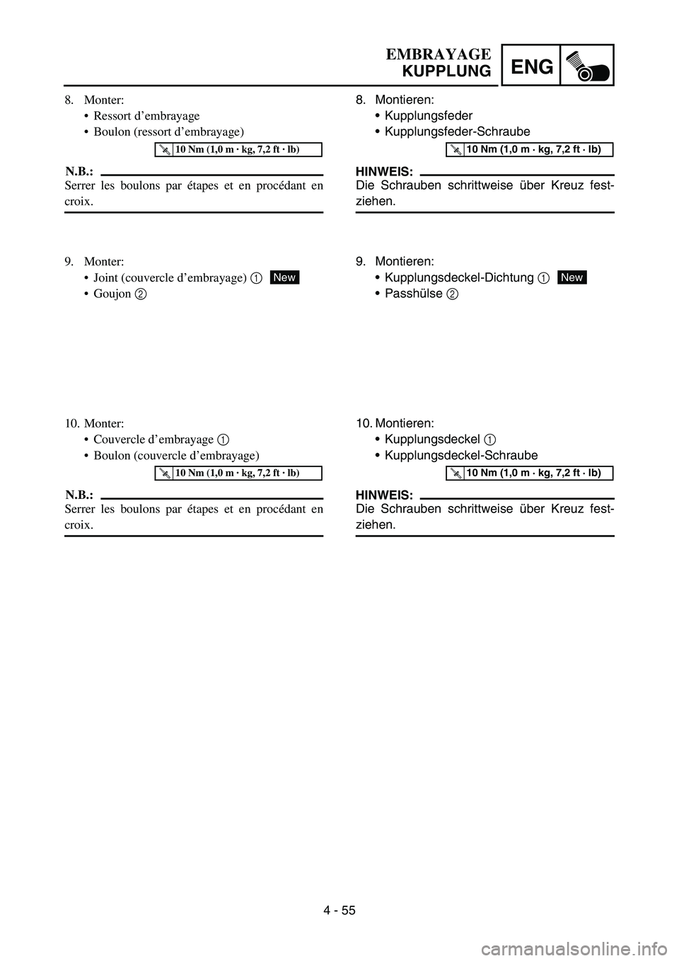 YAMAHA YZ450F 2007  Owners Manual 4 - 55
ENG
8. Montieren:
Kupplungsfeder
Kupplungsfeder-Schraube
HINWEIS:
Die Schrauben schrittweise über Kreuz fest-
ziehen.
T R..10 Nm (1,0 m · kg, 7,2 ft · lb)
9. Montieren:
Kupplungsdeckel-Di