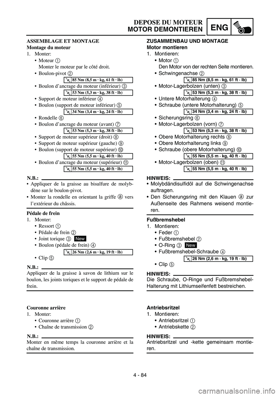 YAMAHA YZ450F 2007 Owners Manual 4 - 84
ENG
ZUSAMMENBAU UND MONTAGE
Motor montieren
1. Montieren:
Motor 1
Den Motor von der rechten Seite montieren.
Schwingenachse 2
Motor-Lagerbolzen (unten) 3
Untere Motorhalterung 4
Schrau YAMAHA YZ450F 2007 Owners Manual 4 - 84
ENG
ZUSAMMENBAU UND MONTAGE
Motor montieren
1. Montieren:
Motor 1
Den Motor von der rechten Seite montieren.
Schwingenachse 2
Motor-Lagerbolzen (unten) 3
Untere Motorhalterung 4
Schrau