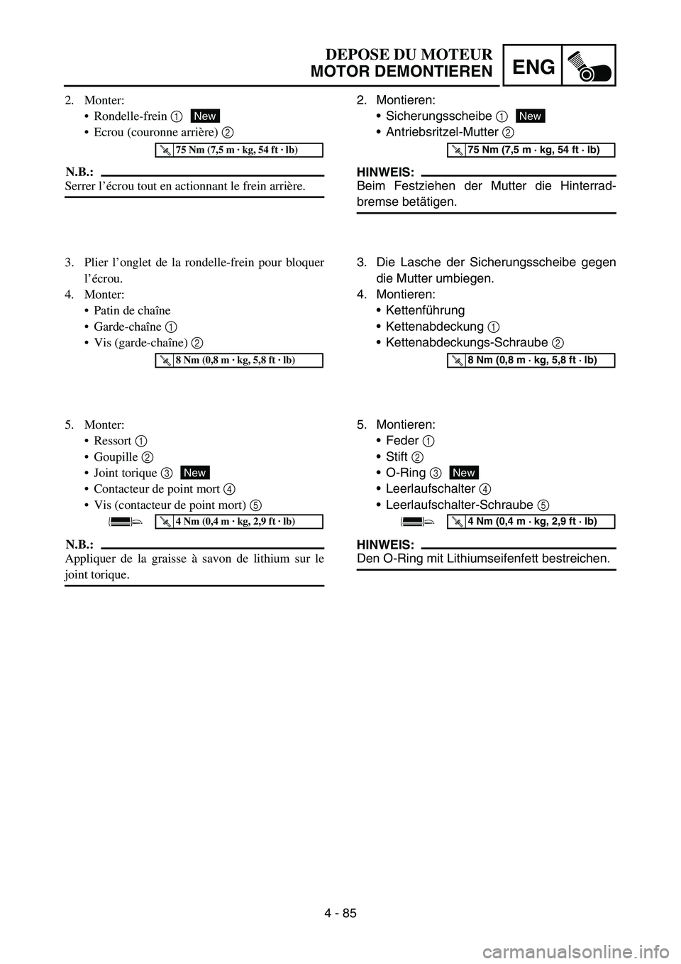 YAMAHA YZ450F 2007 Owners Manual 4 - 85
ENG
2. Montieren:
Sicherungsscheibe 1
Antriebsritzel-Mutter 2
HINWEIS:
Beim Festziehen der Mutter die Hinterrad-
bremse betätigen.
New
T R..75 Nm (7,5 m · kg, 54 ft · lb)
3. Die Lasche d YAMAHA YZ450F 2007 Owners Manual 4 - 85
ENG
2. Montieren:
Sicherungsscheibe 1
Antriebsritzel-Mutter 2
HINWEIS:
Beim Festziehen der Mutter die Hinterrad-
bremse betätigen.
New
T R..75 Nm (7,5 m · kg, 54 ft · lb)
3. Die Lasche d