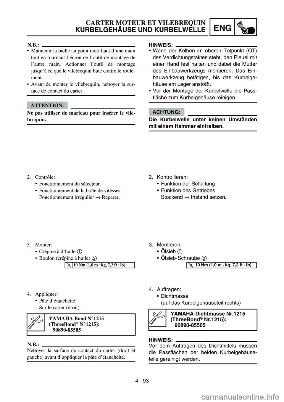 YAMAHA YZ450F 2007 Owners Manual 4 - 93
ENG
HINWEIS:
Wenn der Kolben im oberen Totpunkt (OT)
des Verdichtungstaktes steht, den Pleuel mit
einer Hand fest halten und dabei die Mutter
des Einbauwerkzeugs montieren. Das Ein-
bauwerkzeu YAMAHA YZ450F 2007 Owners Manual 4 - 93
ENG
HINWEIS:
Wenn der Kolben im oberen Totpunkt (OT)
des Verdichtungstaktes steht, den Pleuel mit
einer Hand fest halten und dabei die Mutter
des Einbauwerkzeugs montieren. Das Ein-
bauwerkzeu