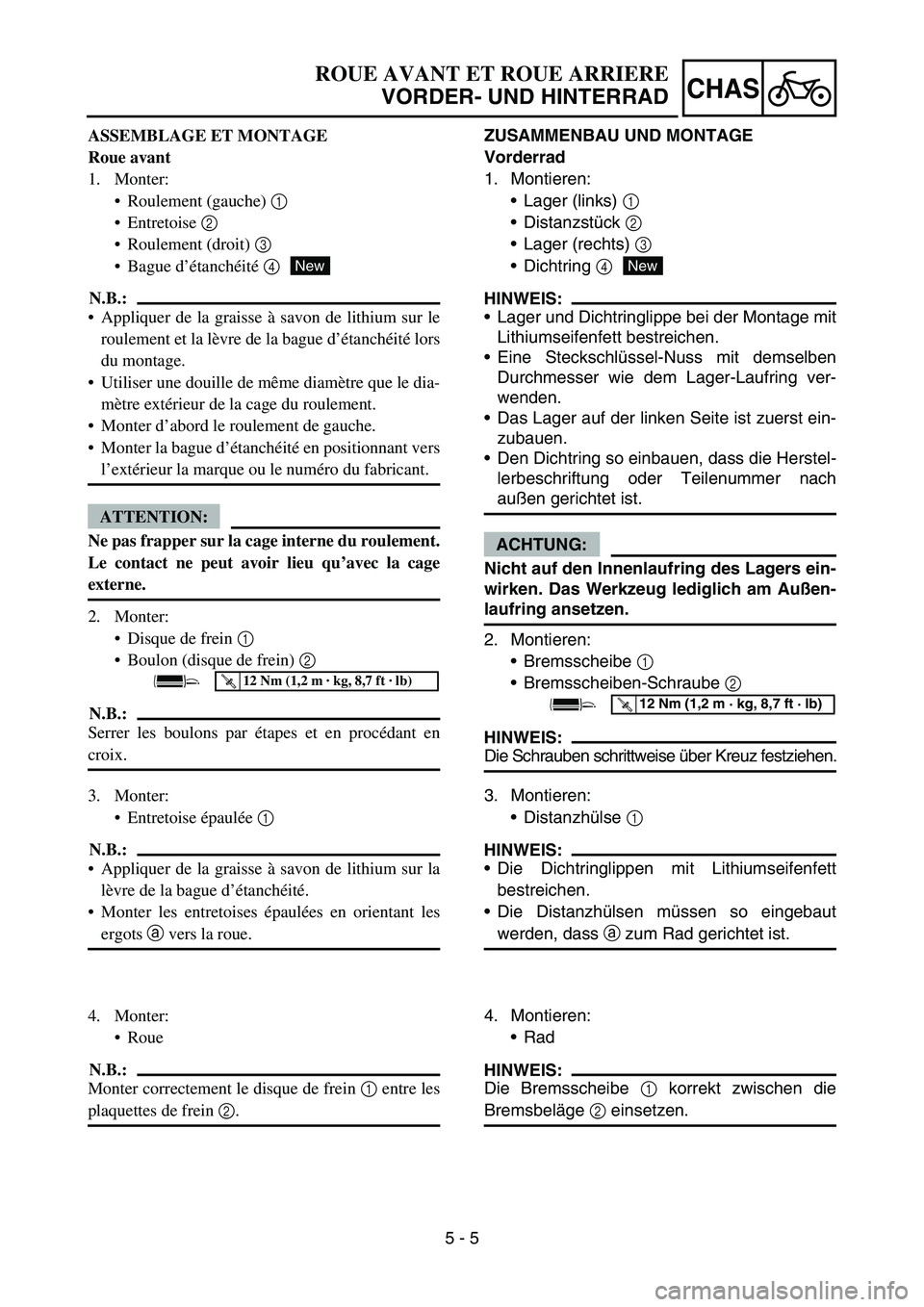 YAMAHA YZ450F 2007 Owners Manual 5 - 5
CHAS
ASSEMBLAGE ET MONTAGE
Roue avant
1. Monter:
Roulement (gauche) 1
Entretoise 2
Roulement (droit) 3
Bague d’étanchéité 4
N.B.:
Appliquer de la graisse à savon de lithium sur le
YAMAHA YZ450F 2007 Owners Manual 5 - 5
CHAS
ASSEMBLAGE ET MONTAGE
Roue avant
1. Monter:
Roulement (gauche) 1
Entretoise 2
Roulement (droit) 3
Bague d’étanchéité 4
N.B.:
Appliquer de la graisse à savon de lithium sur le
