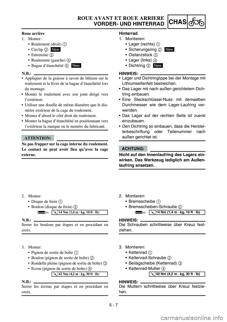 YAMAHA YZ450F 2007 Owners Manual 5 - 7
CHAS
Roue arrière
1. Monter:
Roulement (droit) 1
Circlip 2
Entretoise 3
Roulement (gauche) 4
Bague d’étanchéité 5
N.B.:
Appliquer de la graisse à savon de lithium sur le
roulemen YAMAHA YZ450F 2007 Owners Manual 5 - 7
CHAS
Roue arrière
1. Monter:
Roulement (droit) 1
Circlip 2
Entretoise 3
Roulement (gauche) 4
Bague d’étanchéité 5
N.B.:
Appliquer de la graisse à savon de lithium sur le
roulemen