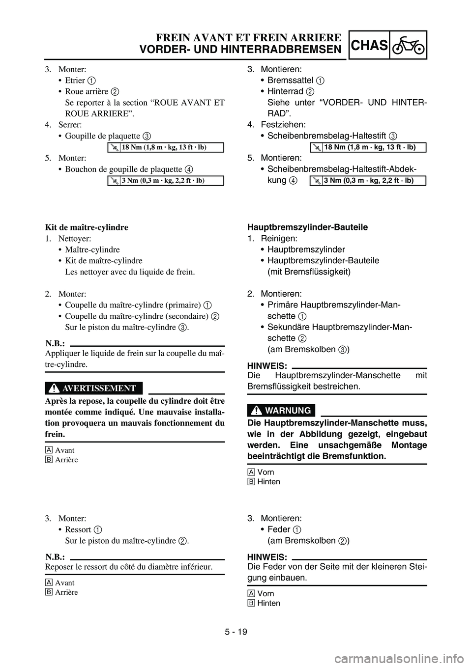 YAMAHA YZ450F 2007 Owners Manual 5 - 19
CHAS
3. Monter:
Etrier 1
Roue arrière 2
Se reporter à la section “ROUE AVANT ET
ROUE ARRIERE”.
4. Serrer:
Goupille de plaquette 3
5. Monter:
Bouchon de goupille de plaquette 4
Kit YAMAHA YZ450F 2007 Owners Manual 5 - 19
CHAS
3. Monter:
Etrier 1
Roue arrière 2
Se reporter à la section “ROUE AVANT ET
ROUE ARRIERE”.
4. Serrer:
Goupille de plaquette 3
5. Monter:
Bouchon de goupille de plaquette 4
Kit