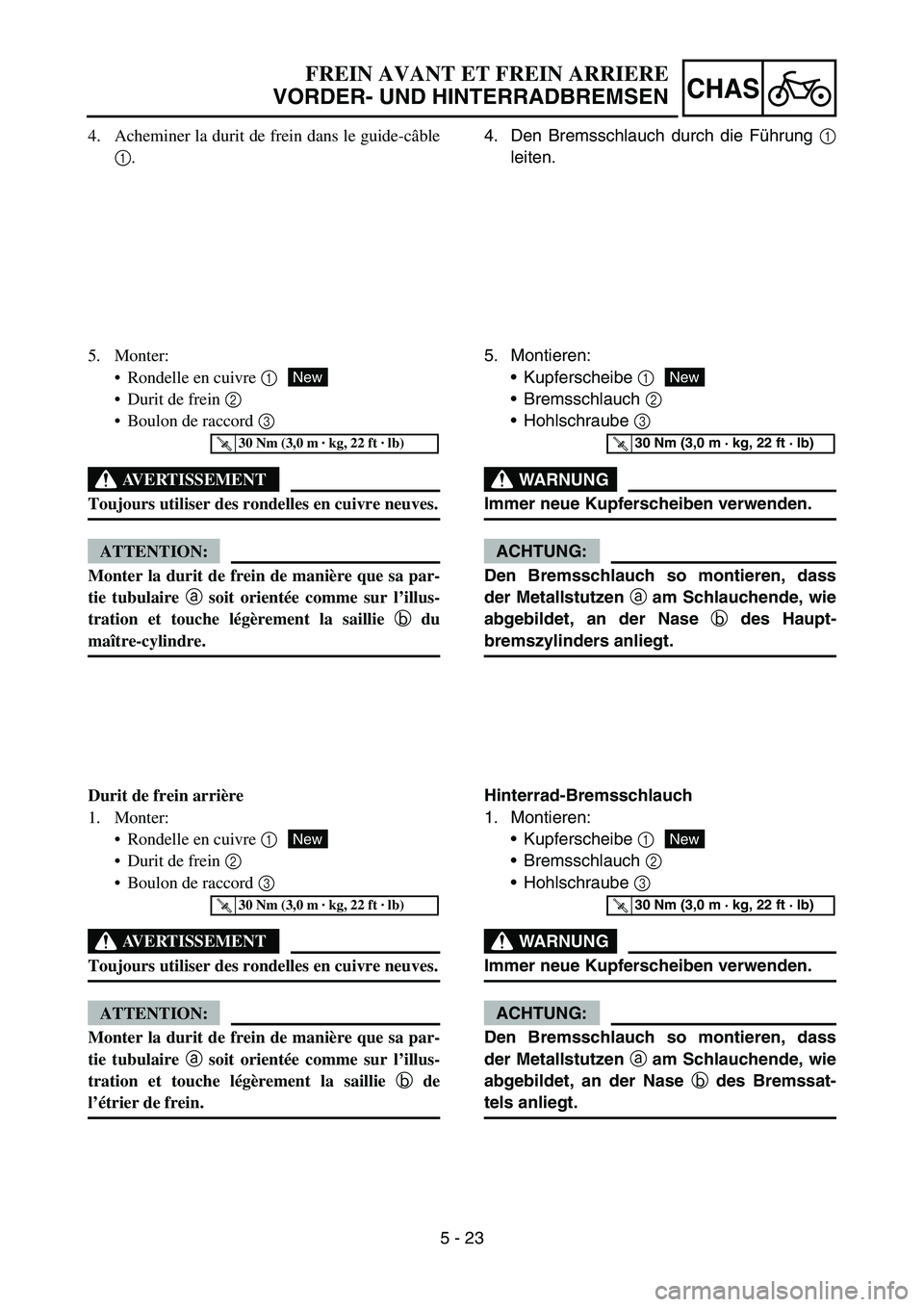 YAMAHA YZ450F 2007 Owners Manual 5 - 23
CHAS
4. Acheminer la durit de frein dans le guide-câble
1.
5. Monter:
Rondelle en cuivre 1
Durit de frein 2
Boulon de raccord 3
AVERTISSEMENT
Toujours utiliser des rondelles en cuivre neu YAMAHA YZ450F 2007 Owners Manual 5 - 23
CHAS
4. Acheminer la durit de frein dans le guide-câble
1.
5. Monter:
Rondelle en cuivre 1
Durit de frein 2
Boulon de raccord 3
AVERTISSEMENT
Toujours utiliser des rondelles en cuivre neu
