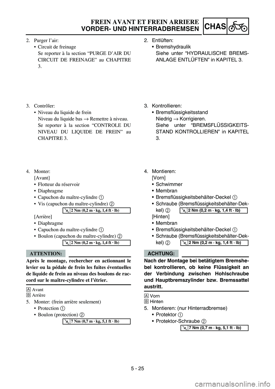 YAMAHA YZ450F 2007 Owners Manual 5 - 25
CHAS
2. Purger l’air:
Circuit de freinage
Se reporter à la section “PURGE D’AIR DU
CIRCUIT DE FREINAGE” au CHAPITRE
3.
3. Contrôler:
Niveau du liquide de frein
Niveau du liquide bas YAMAHA YZ450F 2007 Owners Manual 5 - 25
CHAS
2. Purger l’air:
Circuit de freinage
Se reporter à la section “PURGE D’AIR DU
CIRCUIT DE FREINAGE” au CHAPITRE
3.
3. Contrôler:
Niveau du liquide de frein
Niveau du liquide bas