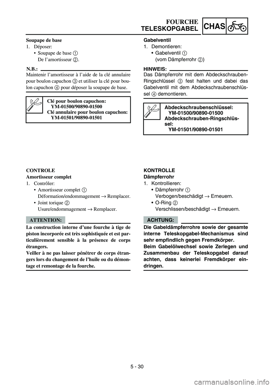 YAMAHA YZ450F 2007 Owners Manual 5 - 30
CHAS
Soupape de base
1. Déposer:
Soupape de base 1
De l’amortisseur 2.
N.B.:
Maintenir l’amortisseur à l’aide de la clé annulaire
pour boulon capuchon 3 et utiliser la clé pour bou- YAMAHA YZ450F 2007 Owners Manual 5 - 30
CHAS
Soupape de base
1. Déposer:
Soupape de base 1
De l’amortisseur 2.
N.B.:
Maintenir l’amortisseur à l’aide de la clé annulaire
pour boulon capuchon 3 et utiliser la clé pour bou-