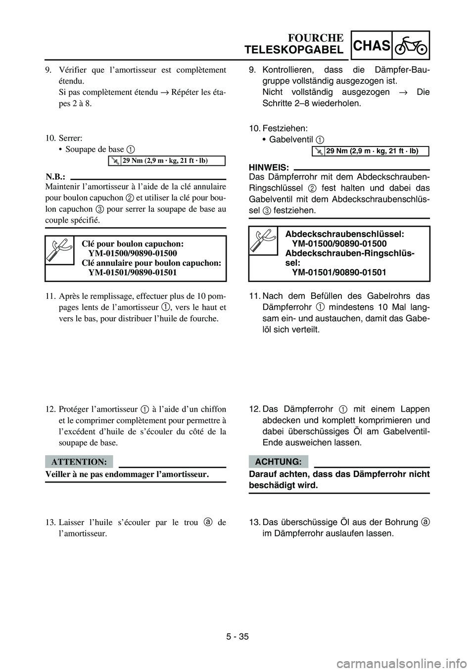 YAMAHA YZ450F 2007 Owners Manual 5 - 35
CHAS
9. Vérifier que l’amortisseur est complètement
étendu.
Si pas complètement étendu → Répéter les éta-
pes 2 à 8.
10. Serrer:
Soupape de base 1
N.B.:
Maintenir l’amortisseu YAMAHA YZ450F 2007 Owners Manual 5 - 35
CHAS
9. Vérifier que l’amortisseur est complètement
étendu.
Si pas complètement étendu → Répéter les éta-
pes 2 à 8.
10. Serrer:
Soupape de base 1
N.B.:
Maintenir l’amortisseu