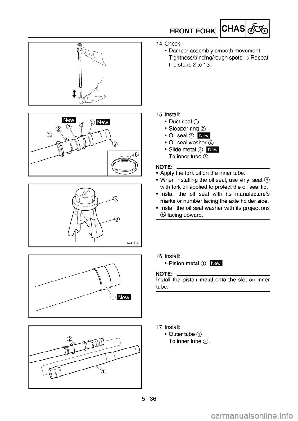 YAMAHA YZ450F 2007  Owners Manual 5 - 36
CHASFRONT FORK
14. Check:
Damper assembly smooth movement
Tightness/binding/rough spots → Repeat 
the steps 2 to 13.
15. Install:
Dust seal 1 
Stopper ring 2 
Oil seal 3
Oil seal washer 