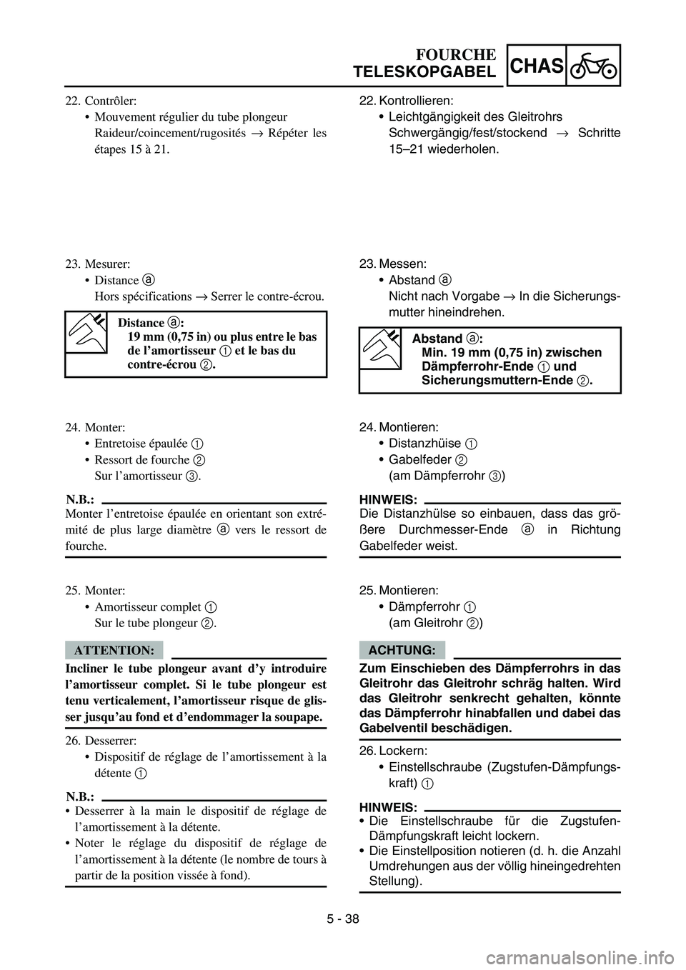 YAMAHA YZ450F 2007 Owners Manual 5 - 38
CHAS
22. Contrôler:
Mouvement régulier du tube plongeur
Raideur/coincement/rugosités → Répéter les
étapes 15 à 21.
23. Mesurer:
Distance a
Hors spécifications → Serrer le contre- YAMAHA YZ450F 2007 Owners Manual 5 - 38
CHAS
22. Contrôler:
Mouvement régulier du tube plongeur
Raideur/coincement/rugosités → Répéter les
étapes 15 à 21.
23. Mesurer:
Distance a
Hors spécifications → Serrer le contre-