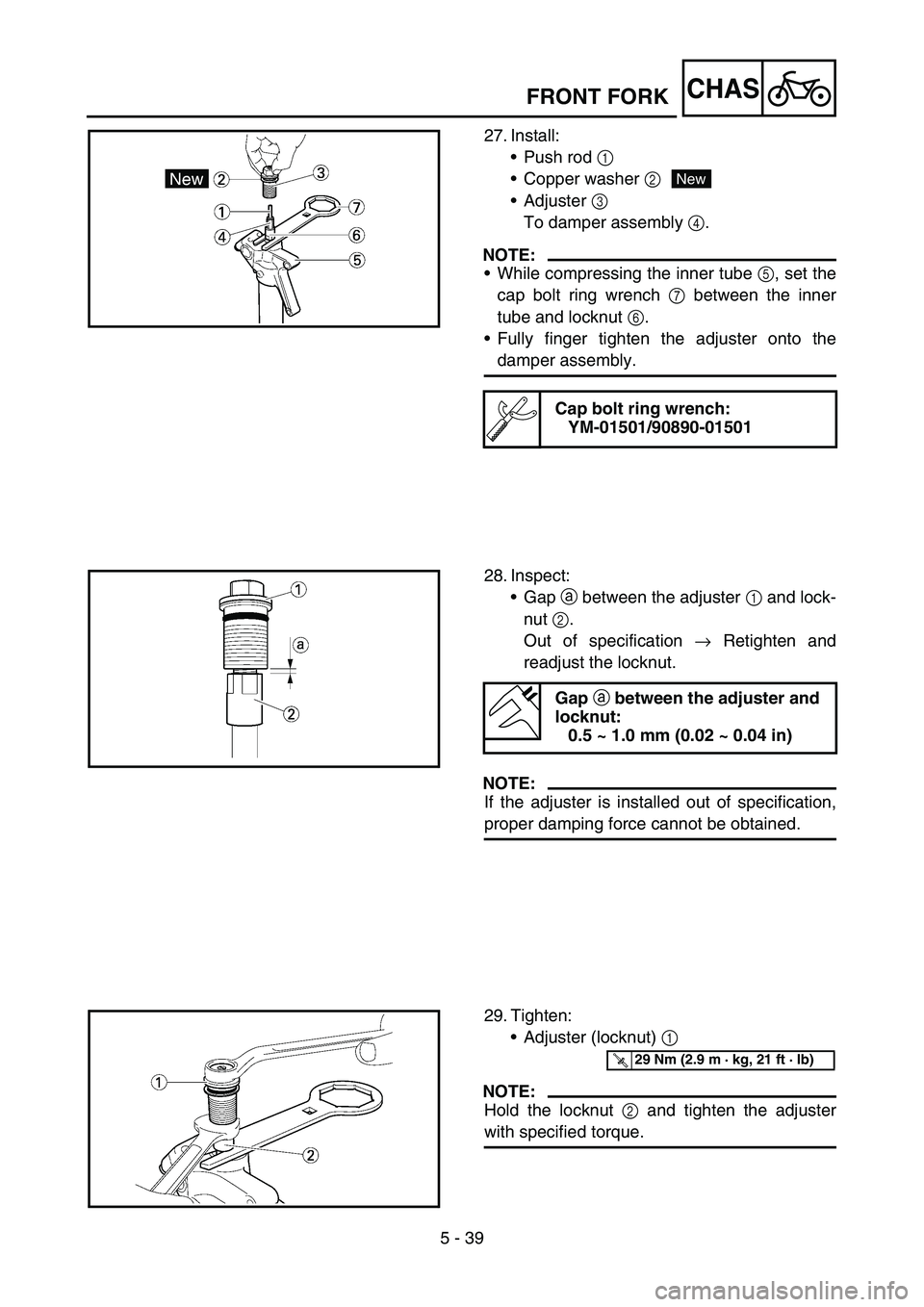 YAMAHA YZ450F 2007  Owners Manual 5 - 39
CHASFRONT FORK
27. Install:
Push rod 1 
Copper washer 2
Adjuster 3 
To damper assembly 4.
NOTE:
While compressing the inner tube 5, set the
cap bolt ring wrench 7 between the inner
tube and