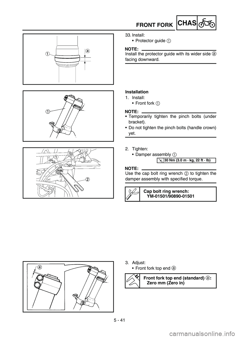 YAMAHA YZ450F 2007  Owners Manual 5 - 41
CHAS
33. Install:
Protector guide 1 
NOTE:
Install the protector guide with its wider side a
facing downward.
Installation
1. Install:
Front fork 1 
NOTE:
Temporarily tighten the pinch bolts