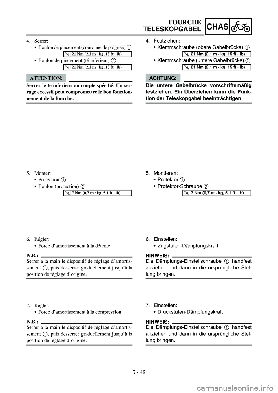 YAMAHA YZ450F 2007 Owners Manual 5 - 42
CHAS
4. Festziehen:
Klemmschraube (obere Gabelbrücke) 1
Klemmschraube (untere Gabelbrücke) 2
ACHTUNG:
Die untere Gabelbrücke vorschriftsmäßig
festziehen. Ein Überziehen kann die Funk- YAMAHA YZ450F 2007 Owners Manual 5 - 42
CHAS
4. Festziehen:
Klemmschraube (obere Gabelbrücke) 1
Klemmschraube (untere Gabelbrücke) 2
ACHTUNG:
Die untere Gabelbrücke vorschriftsmäßig
festziehen. Ein Überziehen kann die Funk-