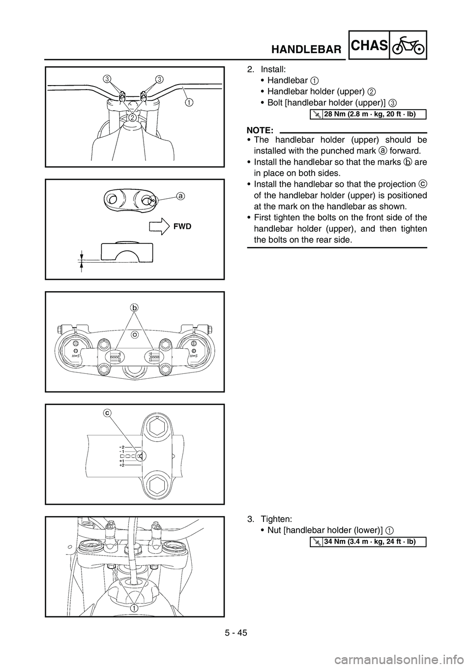 YAMAHA YZ450F 2007  Owners Manual 5 - 45
CHASHANDLEBAR
2. Install:
Handlebar 1 
Handlebar holder (upper) 2 
Bolt [handlebar holder (upper)] 3 
NOTE:
The handlebar holder (upper) should be
installed with the punched mark a forward.