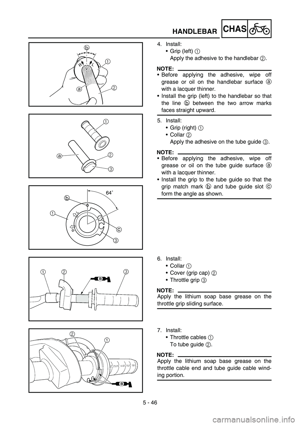YAMAHA YZ450F 2007  Owners Manual 5 - 46
CHASHANDLEBAR
4. Install:
Grip (left) 1 
Apply the adhesive to the handlebar 2.
NOTE:
Before applying the adhesive, wipe off
grease or oil on the handlebar surface a
with a lacquer thinner.
