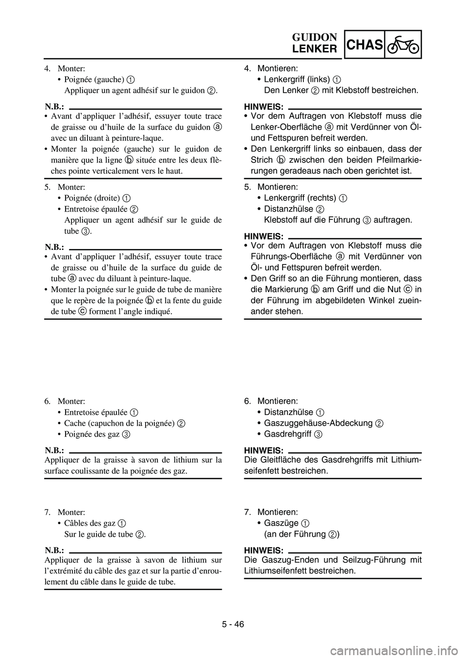 YAMAHA YZ450F 2007 Owners Manual 5 - 46
CHAS
4. Monter:
Poignée (gauche) 1
Appliquer un agent adhésif sur le guidon 2.
N.B.:
Avant d’appliquer l’adhésif, essuyer toute trace
de graisse ou d’huile de la surface du guidon a YAMAHA YZ450F 2007 Owners Manual 5 - 46
CHAS
4. Monter:
Poignée (gauche) 1
Appliquer un agent adhésif sur le guidon 2.
N.B.:
Avant d’appliquer l’adhésif, essuyer toute trace
de graisse ou d’huile de la surface du guidon a