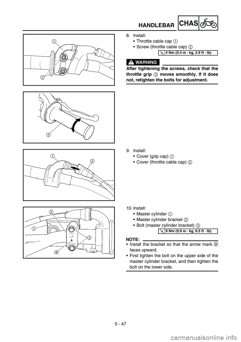 YAMAHA YZ450F 2007  Owners Manual 5 - 47
CHASHANDLEBAR
8. Install:
•Throttle cable cap 1 
•Screw (throttle cable cap) 2 
WARNING
After tightening the screws, check that the
throttle grip 
3 moves smoothly. If it does
not, retighte