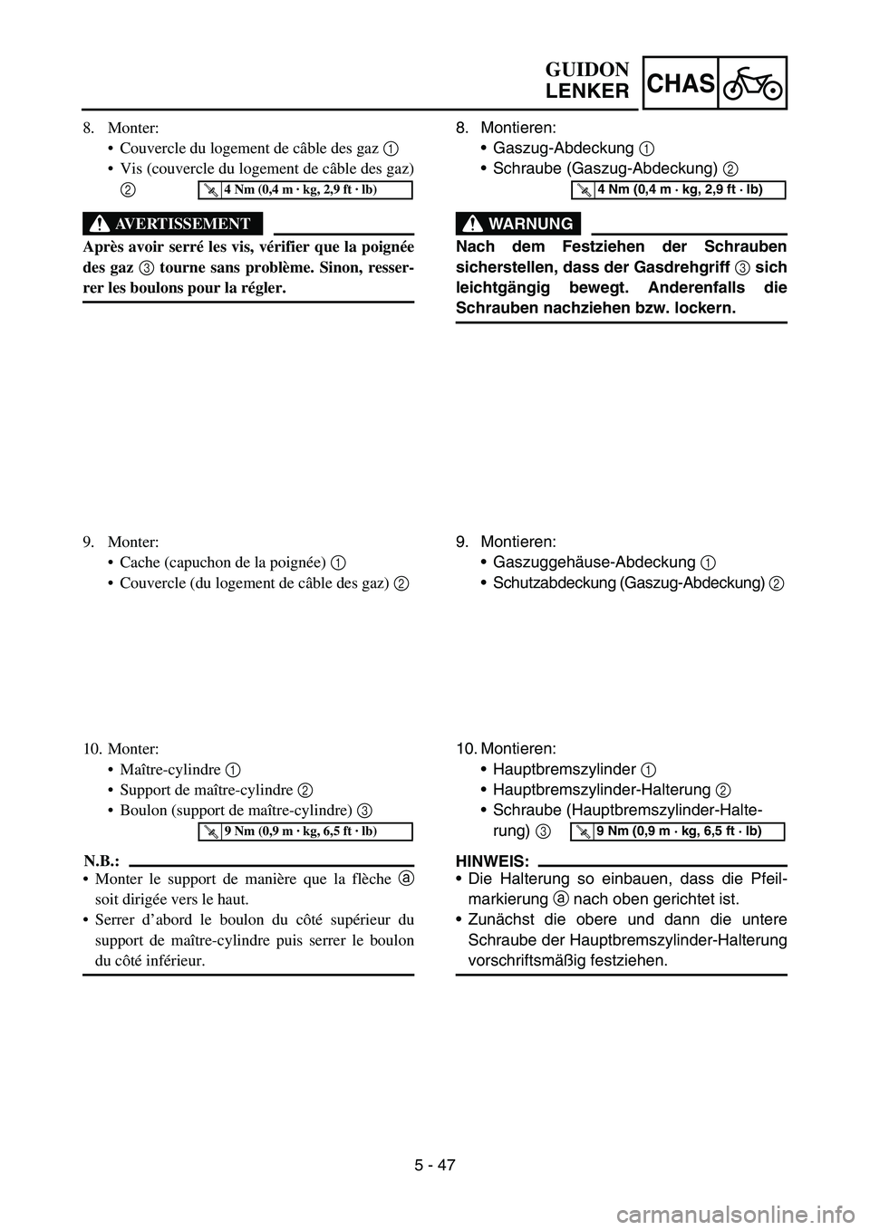 YAMAHA YZ450F 2007 Owners Manual 5 - 47
CHAS
8. Monter:
Couvercle du logement de câble des gaz 1
Vis (couvercle du logement de câble des gaz)
2
AVERTISSEMENT
Après avoir serré les vis, vérifier que la poignée
des gaz 3 tourn YAMAHA YZ450F 2007 Owners Manual 5 - 47
CHAS
8. Monter:
Couvercle du logement de câble des gaz 1
Vis (couvercle du logement de câble des gaz)
2
AVERTISSEMENT
Après avoir serré les vis, vérifier que la poignée
des gaz 3 tourn