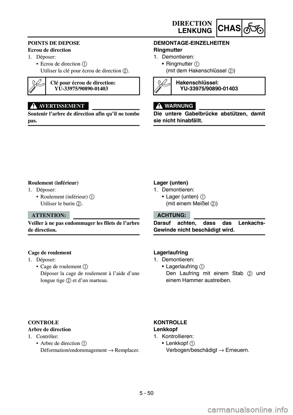 YAMAHA YZ450F 2007 Owners Manual 5 - 50
CHAS
POINTS DE DEPOSE
Ecrou de direction
1. Déposer:
Ecrou de direction 1
Utiliser la clé pour écrou de direction 2.
AVERTISSEMENT
Soutenir l’arbre de direction afin qu’il ne tombe
pas YAMAHA YZ450F 2007 Owners Manual 5 - 50
CHAS
POINTS DE DEPOSE
Ecrou de direction
1. Déposer:
Ecrou de direction 1
Utiliser la clé pour écrou de direction 2.
AVERTISSEMENT
Soutenir l’arbre de direction afin qu’il ne tombe
pas