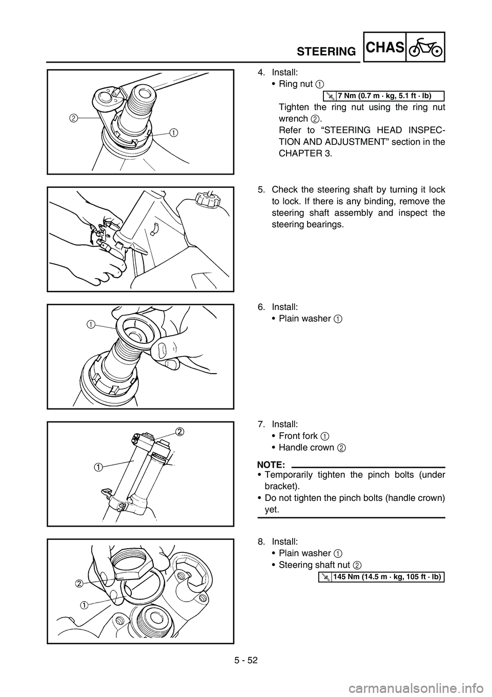 YAMAHA YZ450F 2007  Owners Manual 5 - 52
CHAS
4. Install:
•Ring nut 1 
Tighten the ring nut using the ring nut
wrench 2.
Refer to “STEERING HEAD INSPEC-
TION AND ADJUSTMENT” section in the
CHAPTER 3.
T R..7 Nm (0.7 m · kg, 5.1 