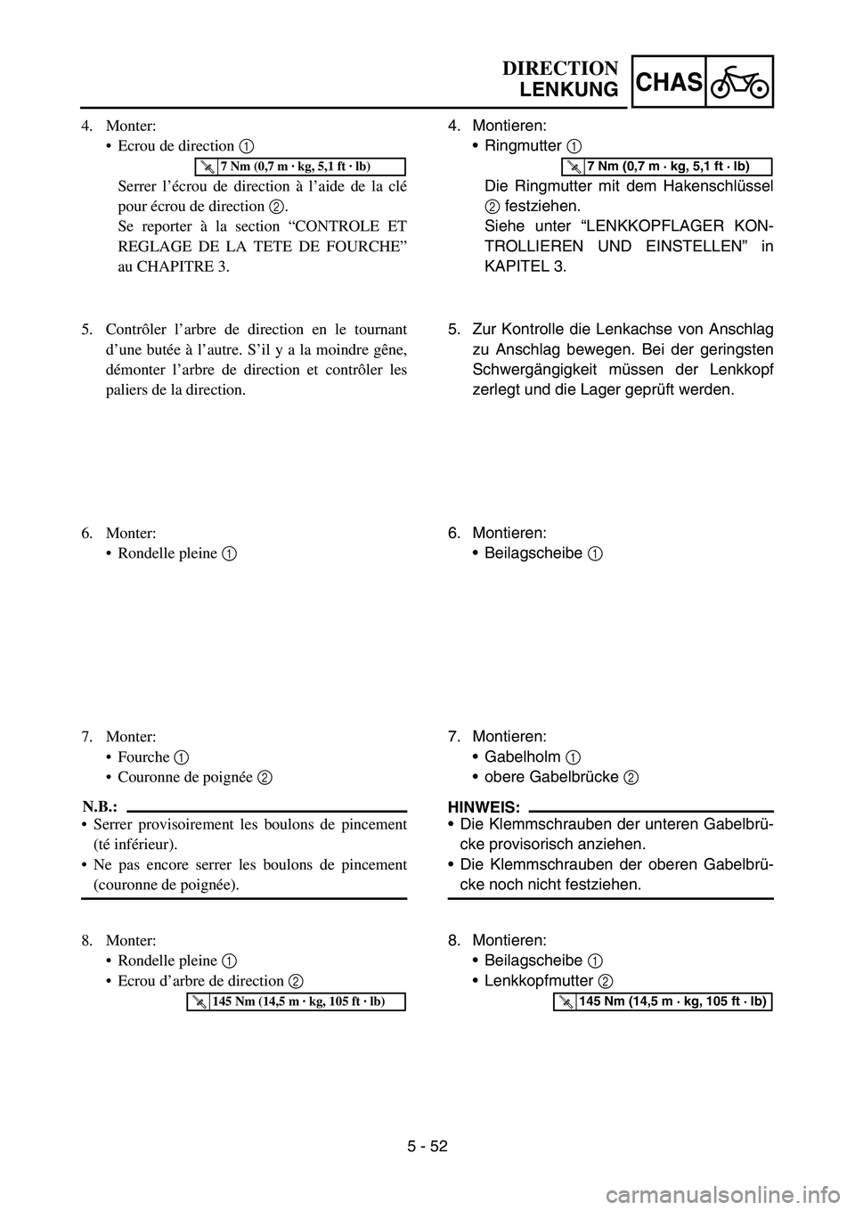 YAMAHA YZ450F 2007 Owners Manual 5 - 52
CHAS
4. Monter:
Ecrou de direction 1
Serrer l’écrou de direction à l’aide de la clé
pour écrou de direction 2.
Se reporter à la section “CONTROLE ET
REGLAGE DE LA TETE DE FOURCHE YAMAHA YZ450F 2007 Owners Manual 5 - 52
CHAS
4. Monter:
Ecrou de direction 1
Serrer l’écrou de direction à l’aide de la clé
pour écrou de direction 2.
Se reporter à la section “CONTROLE ET
REGLAGE DE LA TETE DE FOURCHE