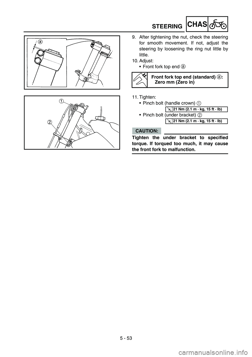 YAMAHA YZ450F 2007  Owners Manual 5 - 53
CHASSTEERING
9. After tightening the nut, check the steering
for smooth movement. If not, adjust the
steering by loosening the ring nut little by
little.
10. Adjust:
•Front fork top end a 
Fr