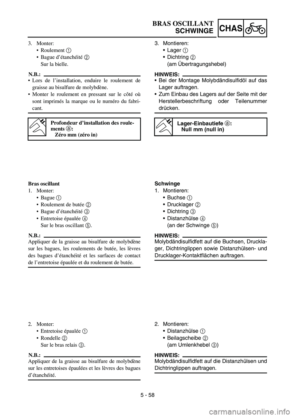 YAMAHA YZ450F 2007 Owners Manual 5 - 58
CHAS
3. Monter:
Roulement 1
Bague d’étanchéité 2
Sur la bielle.
N.B.:
Lors de l’installation, enduire le roulement de
graisse au bisulfure de molybdène.
Monter le roulement en pre YAMAHA YZ450F 2007 Owners Manual 5 - 58
CHAS
3. Monter:
Roulement 1
Bague d’étanchéité 2
Sur la bielle.
N.B.:
Lors de l’installation, enduire le roulement de
graisse au bisulfure de molybdène.
Monter le roulement en pre