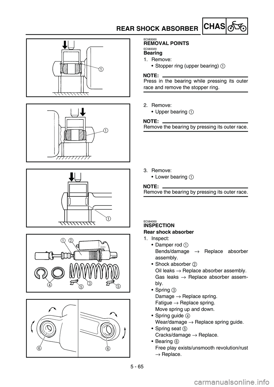 YAMAHA YZ450F 2007  Owners Manual 5 - 65
CHAS
EC583000
REMOVAL POINTS
EC583320
Bearing
1. Remove:
•Stopper ring (upper bearing) 1 
NOTE:
Press in the bearing while pressing its outer
race and remove the stopper ring.
2. Remove:
•U