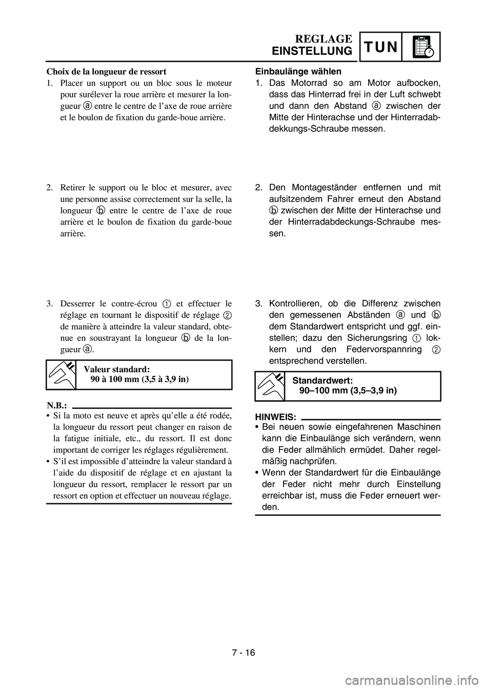 YAMAHA YZ450F 2007 Owners Manual TUN
Einbaulänge wählen
1. Das Motorrad so am Motor aufbocken,
dass das Hinterrad frei in der Luft schwebt
und dann den Abstand a zwischen der
Mitte der Hinterachse und der Hinterradab-
dekkungs-Schr YAMAHA YZ450F 2007 Owners Manual TUN
Einbaulänge wählen
1. Das Motorrad so am Motor aufbocken,
dass das Hinterrad frei in der Luft schwebt
und dann den Abstand a zwischen der
Mitte der Hinterachse und der Hinterradab-
dekkungs-Schr