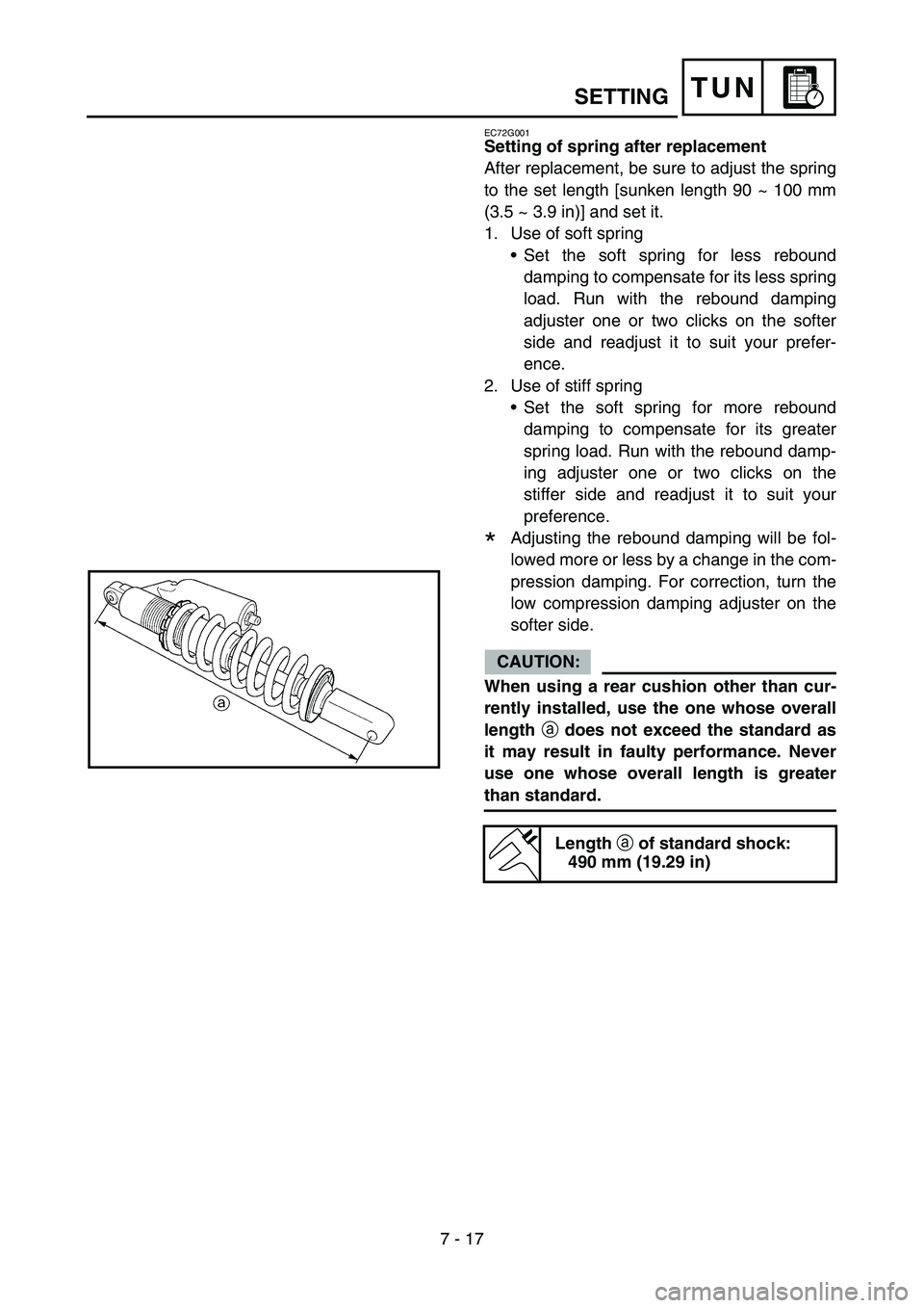 YAMAHA YZ450F 2007  Owners Manual 7 - 17
TUNSETTING
EC72G001
Setting of spring after replacement
After replacement, be sure to adjust the spring
to the set length [sunken length 90 ~ 100 mm
(3.5 ~ 3.9 in)] and set it.
1. Use of soft s