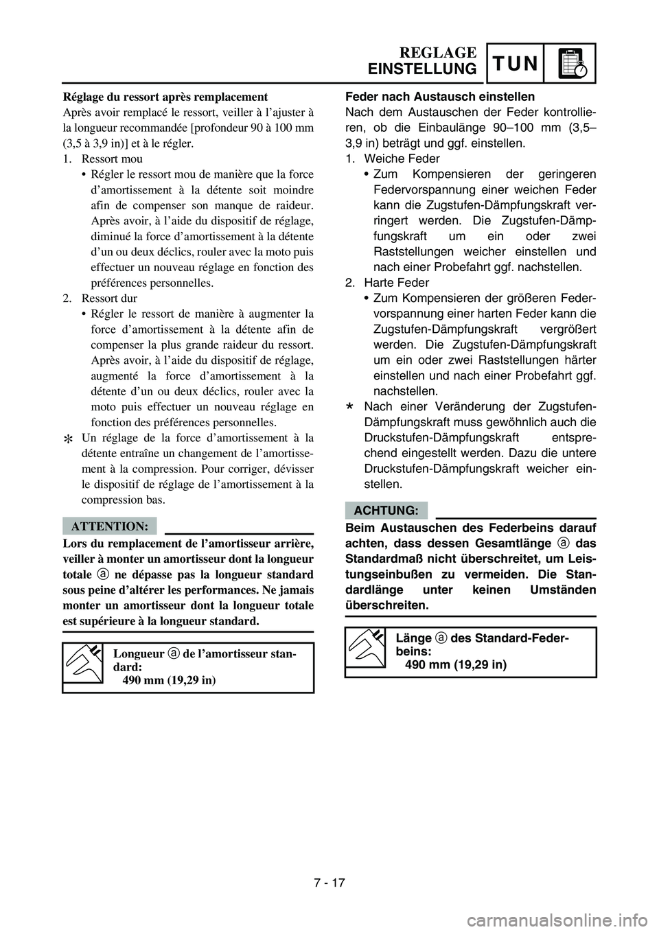 YAMAHA YZ450F 2007 Owners Manual TUN
Feder nach Austausch einstellen
Nach dem Austauschen der Feder kontrollie-
ren, ob die Einbaulänge 90–100 mm (3,5–
3,9 in) beträgt und ggf. einstellen.
1. Weiche Feder
Zum Kompensieren der YAMAHA YZ450F 2007 Owners Manual TUN
Feder nach Austausch einstellen
Nach dem Austauschen der Feder kontrollie-
ren, ob die Einbaulänge 90–100 mm (3,5–
3,9 in) beträgt und ggf. einstellen.
1. Weiche Feder
Zum Kompensieren der
