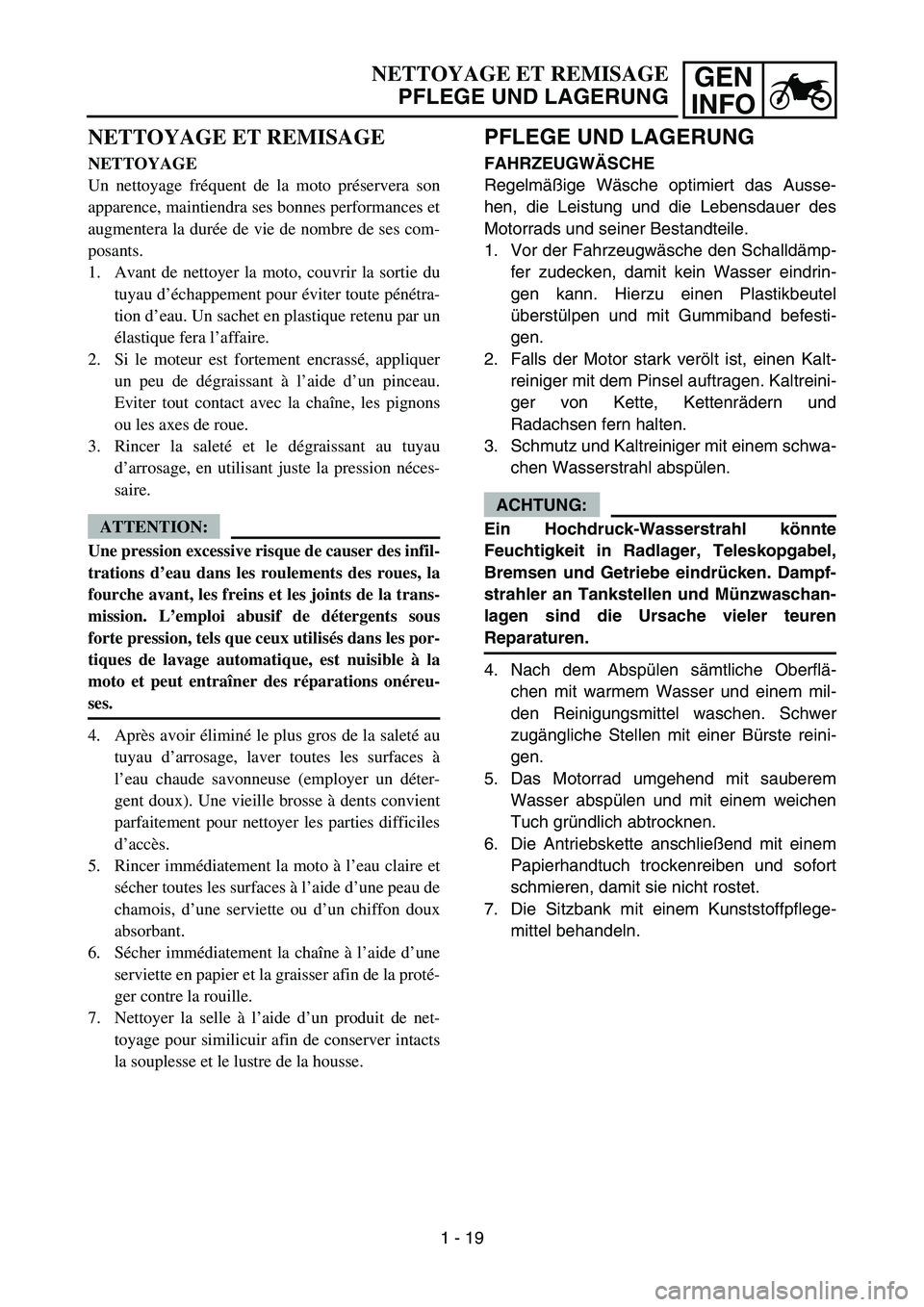 YAMAHA YZ450F 2007 Owners Manual GEN
INFO
PFLEGE UND LAGERUNG
FAHRZEUGWÄSCHE
Regelmäßige Wäsche optimiert das Ausse-
hen, die Leistung und die Lebensdauer des
Motorrads und seiner Bestandteile.
1. Vor der Fahrzeugwäsche den Scha YAMAHA YZ450F 2007 Owners Manual GEN
INFO
PFLEGE UND LAGERUNG
FAHRZEUGWÄSCHE
Regelmäßige Wäsche optimiert das Ausse-
hen, die Leistung und die Lebensdauer des
Motorrads und seiner Bestandteile.
1. Vor der Fahrzeugwäsche den Scha