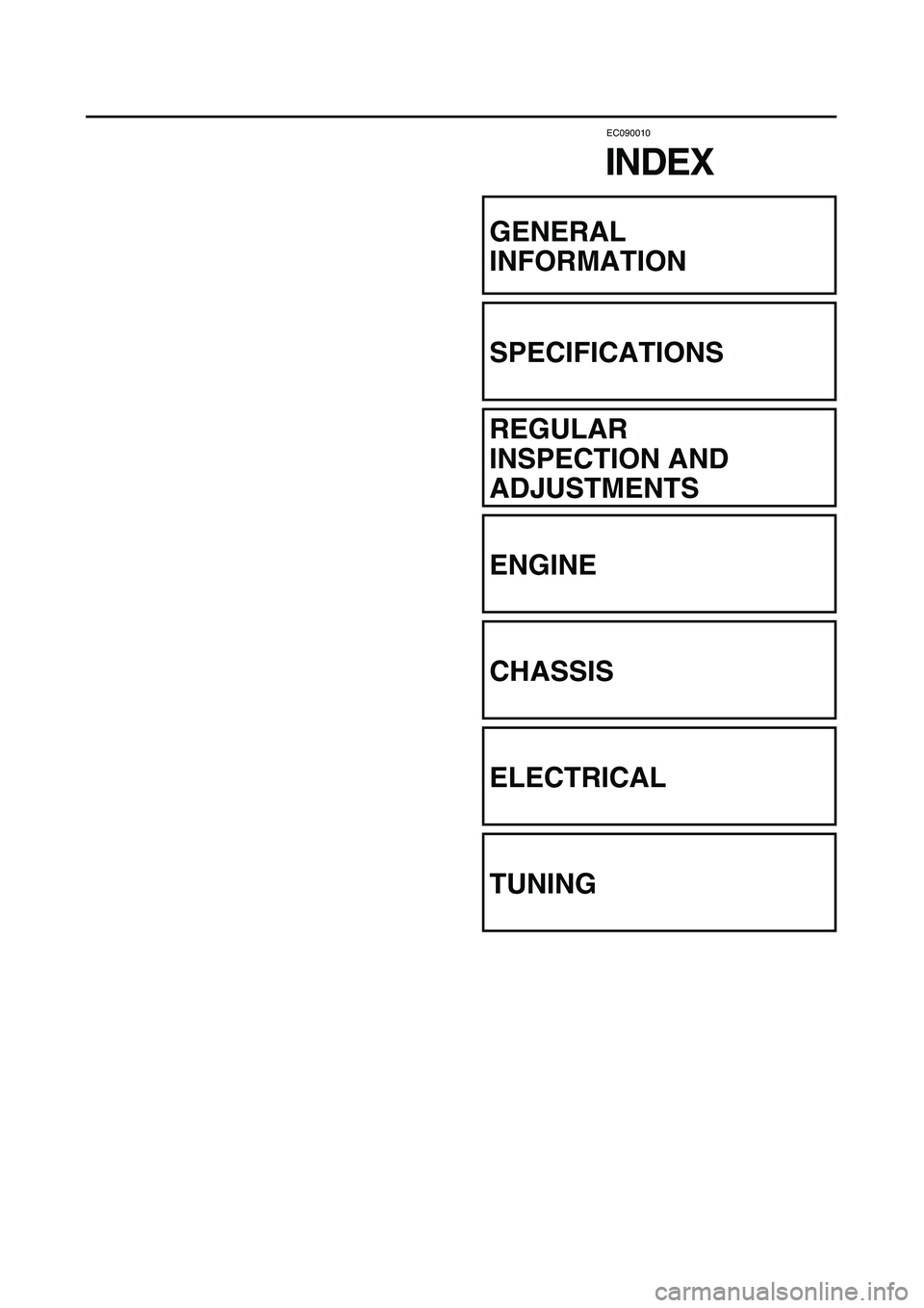 YAMAHA YZ450F 2003  Notices Demploi (in French)  
EC090010 
INDEX 
GENERAL
INFORMATION
SPECIFICATIONS
REGULAR 
INSPECTION AND 
ADJUSTMENTS
ENGINE
CHASSIS
ELECTRICAL
TUNING 