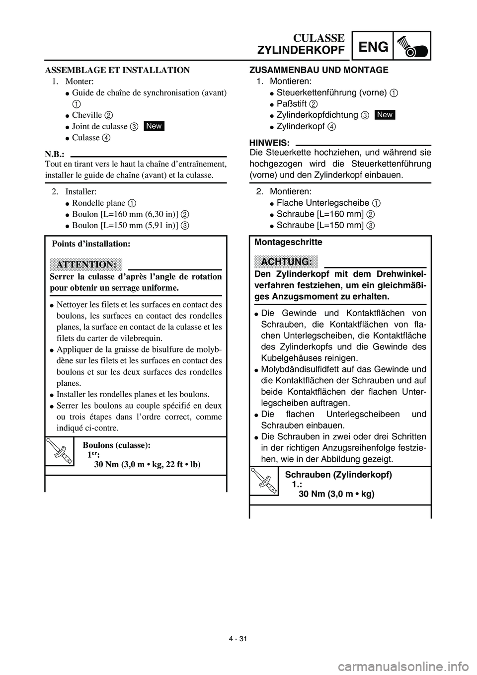 YAMAHA YZ450F 2003 Notices Demploi (in French) 4 - 31
ENG
ZUSAMMENBAU UND MONTAGE
1. Montieren:
Steuerkettenführung (vorne) 1
Paßstift 2
Zylinderkopfdichtung 3
Zylinderkopf 4
HINWEIS:
Die Steuerkette hochziehen, und während sie
hochgezogen YAMAHA YZ450F 2003 Notices Demploi (in French) 4 - 31
ENG
ZUSAMMENBAU UND MONTAGE
1. Montieren:
Steuerkettenführung (vorne) 1
Paßstift 2
Zylinderkopfdichtung 3
Zylinderkopf 4
HINWEIS:
Die Steuerkette hochziehen, und während sie
hochgezogen