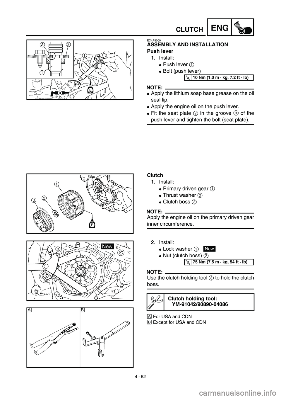YAMAHA YZ450F 2003  Notices Demploi (in French) 4 - 52
ENGCLUTCH
EC4A5000
ASSEMBLY AND INSTALLATION
Push lever
1. Install:
Push lever 1 
Bolt (push lever)
NOTE:
Apply the lithium soap base grease on the oil
seal lip.
Apply the engine oil on the